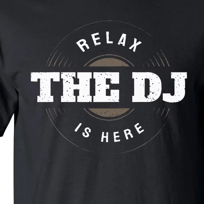 Relax The Dj Is Here Dj Music Tall T-Shirt