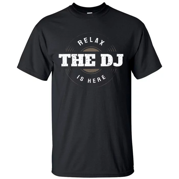 Relax The Dj Is Here Dj Music Tall T-Shirt