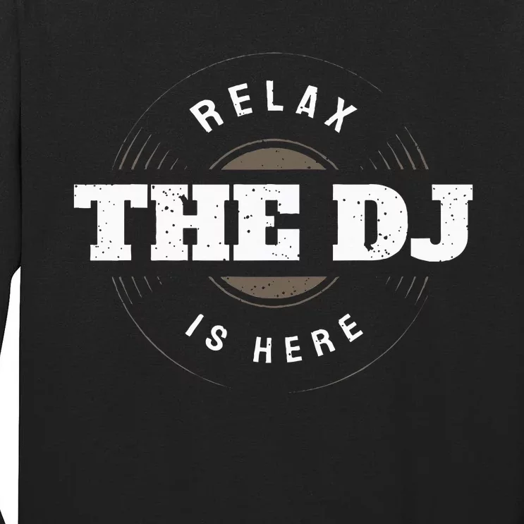 Relax The Dj Is Here Dj Music Tall Long Sleeve T-Shirt