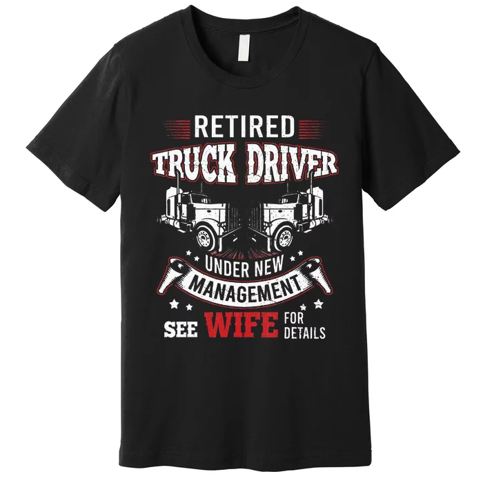 Retired Truck Driver Manage Wife Trucker Retirement Gift Premium T-Shirt