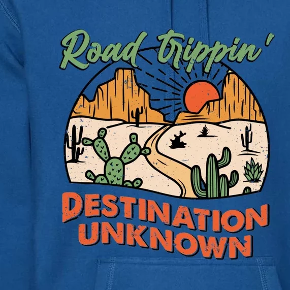 Road Trippin Destination Unknown Wanderlust Travel Western Funny Gift Premium Hoodie