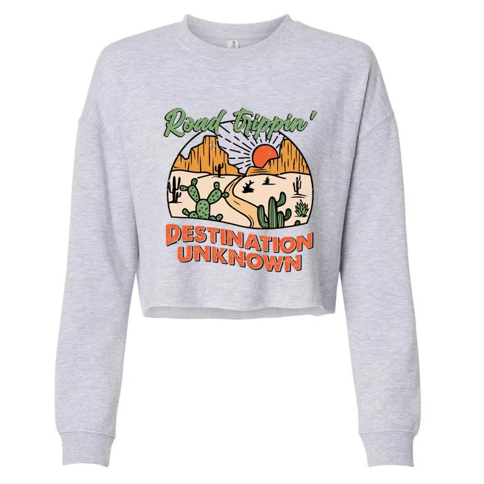 Road Trippin Destination Unknown Wanderlust Travel Western Funny Gift Cropped Pullover Crew