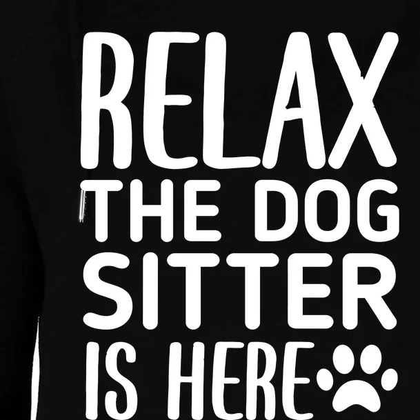 Relax The Dog Sitter Is Here Funny Dogs Sitting Quote Womens Funnel Neck Pullover Hood