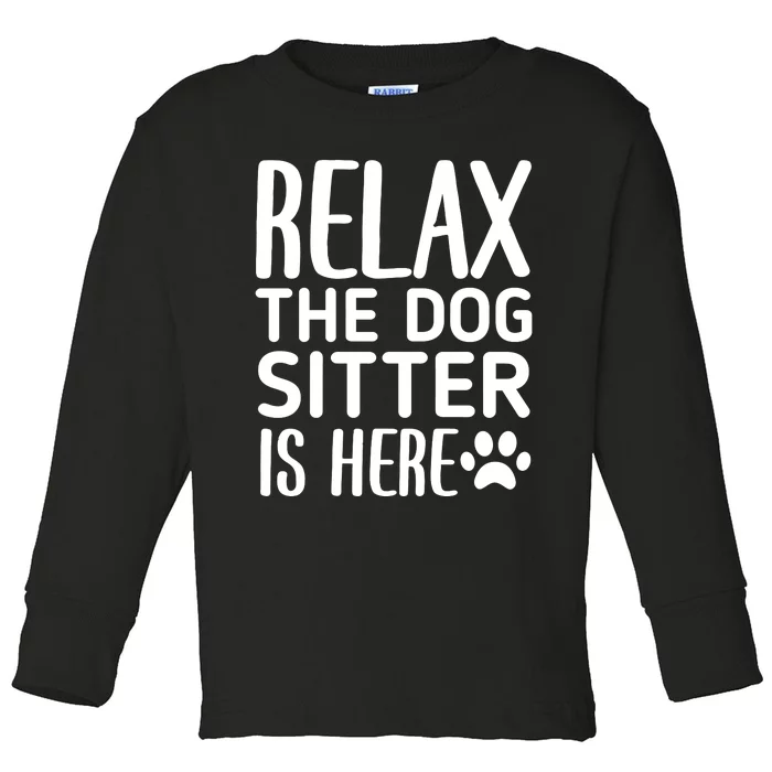 Relax The Dog Sitter Is Here Funny Dogs Sitting Quote Toddler Long Sleeve Shirt