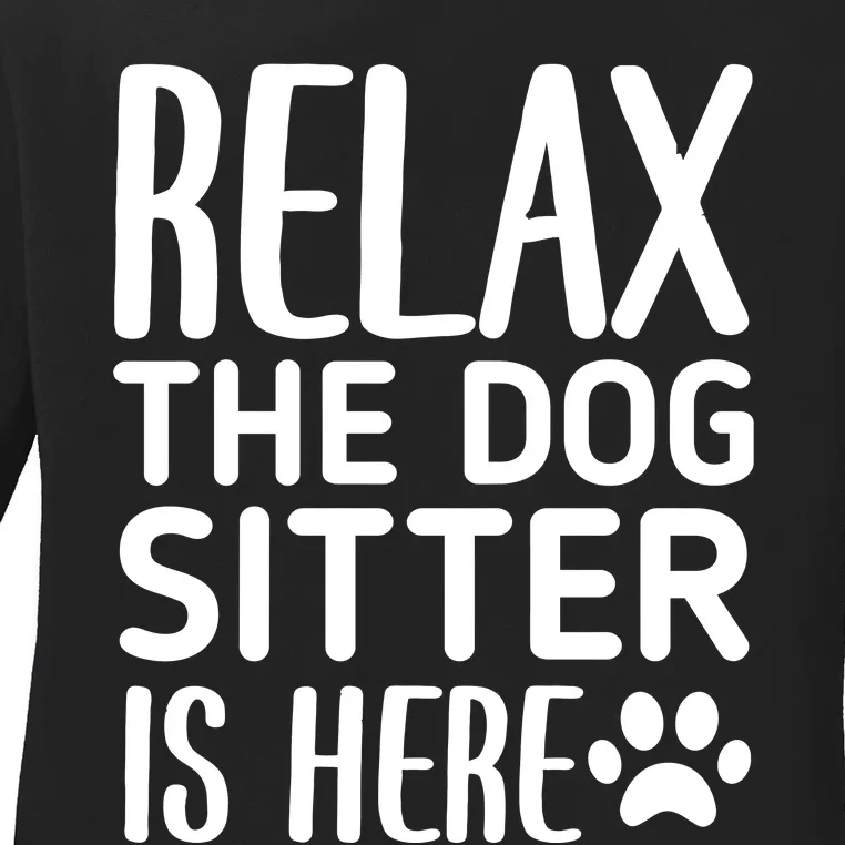 Relax The Dog Sitter Is Here Funny Dogs Sitting Quote Ladies Long Sleeve Shirt