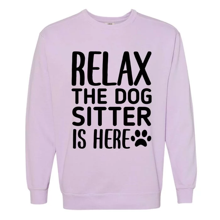 Relax The Dog Sitter Is Here Funny Dogs Sitting Quote Garment-Dyed Sweatshirt