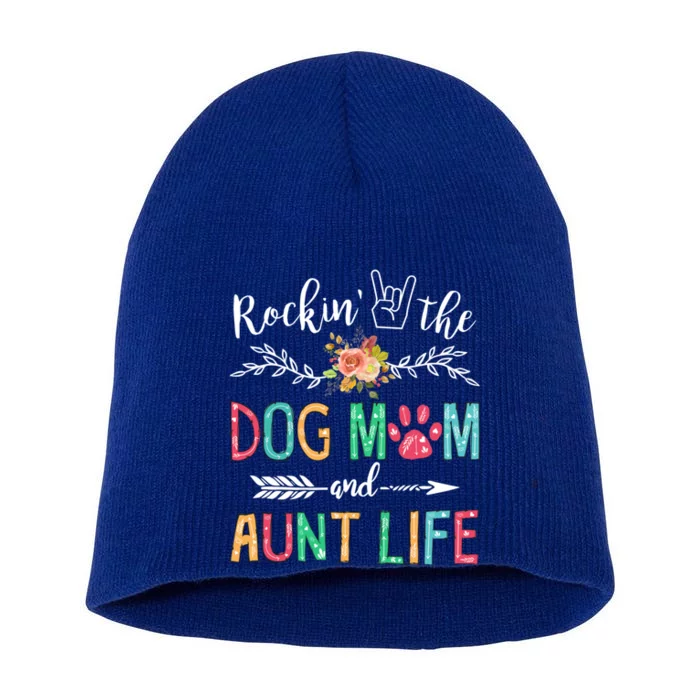 Rockin' The Dog Mom And Aunt Life Dog Lover Mothers Day Gift Cool Gift Short Acrylic Beanie