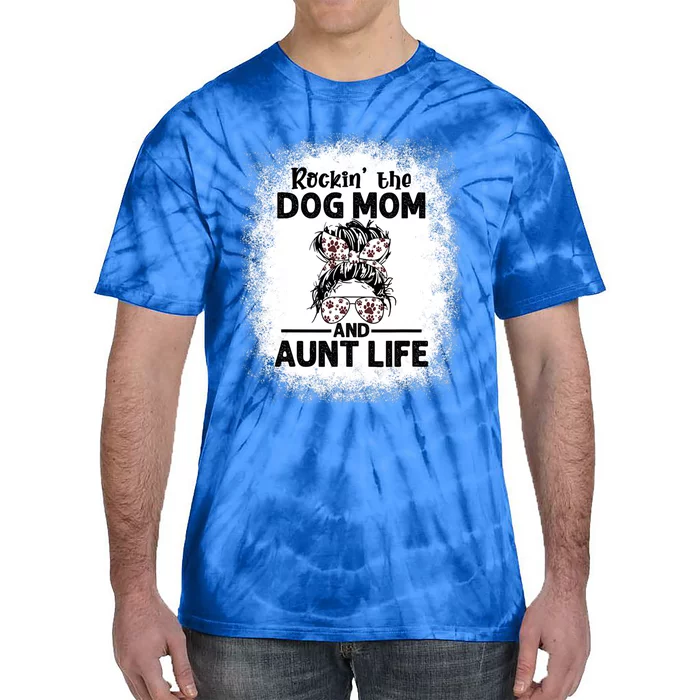 Rockin' The Dog Mom And Aunt Life Funny Dog Lover Dog Mom Gift Tie-Dye T-Shirt