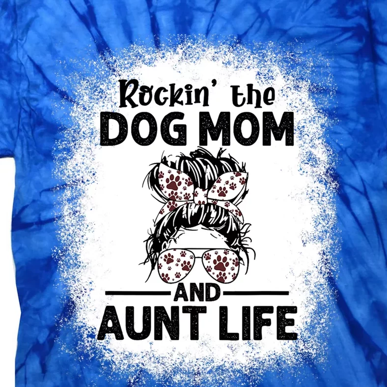 Rockin' The Dog Mom And Aunt Life Funny Dog Lover Dog Mom Gift Tie-Dye T-Shirt