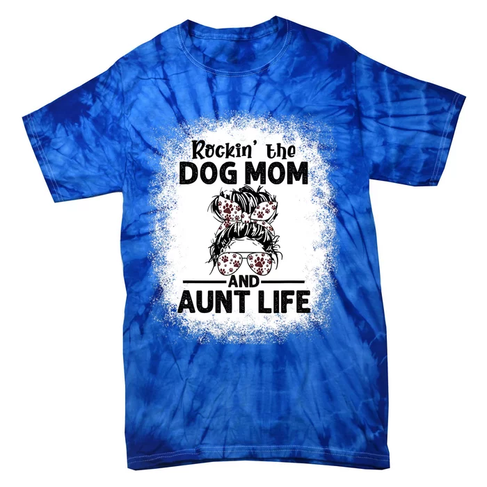 Rockin' The Dog Mom And Aunt Life Funny Dog Lover Dog Mom Gift Tie-Dye T-Shirt