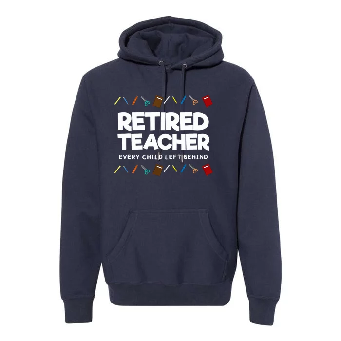 Retired Teacher Every Child Left Behind Premium Hoodie