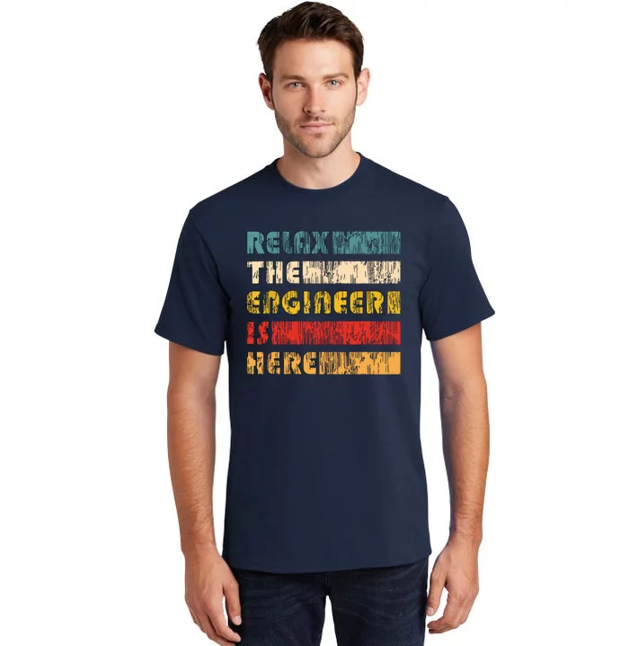 Relax The Engineer For Engineers Tall T-Shirt