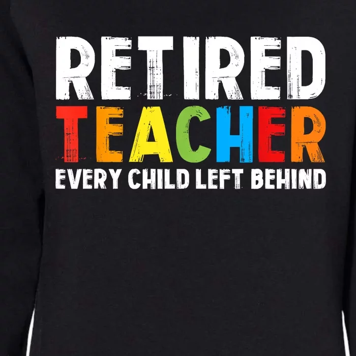 Retired Teacher Every Child Left Behind Retirement Womens California Wash Sweatshirt