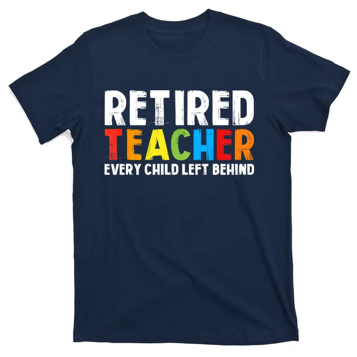 Retired Teacher Every Child Left Behind Retirement T-Shirt