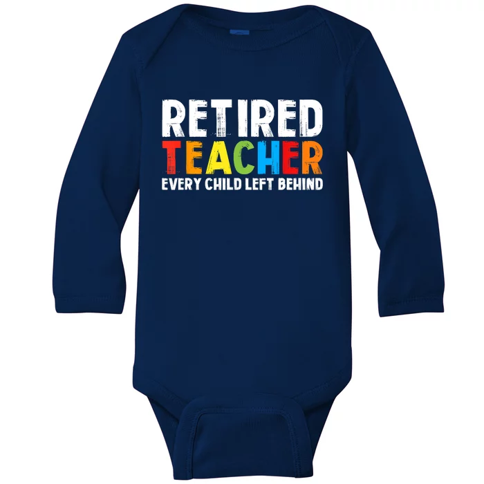 Retired Teacher Every Child Left Behind Retirement Baby Long Sleeve Bodysuit