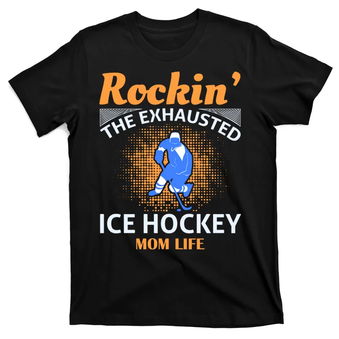 Rockin' The Exhausted Ice Hockey Mom Life T-Shirt