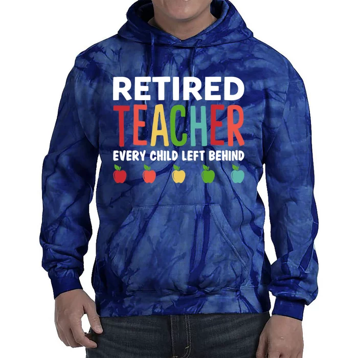 Retired Teacher Every Child Left Behind Funny Gift Tie Dye Hoodie