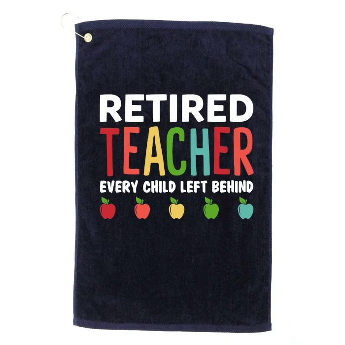 Retired Teacher Every Child Left Behind Funny Gift Platinum Collection Golf Towel