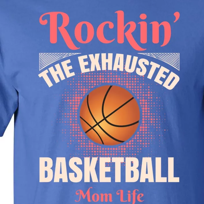 Rockin' The Exhausted Basketball Mom Life Basketball Meaningful Gift Tall T-Shirt