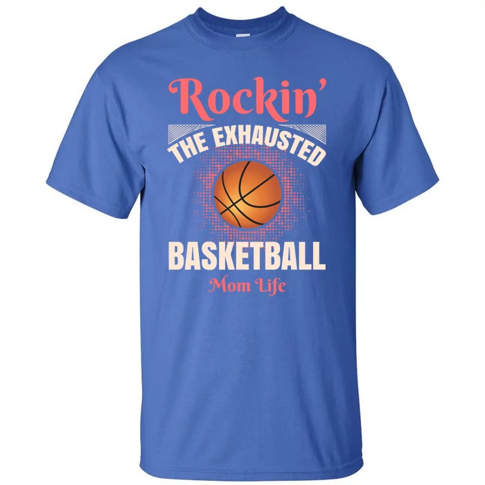 Rockin' The Exhausted Basketball Mom Life Basketball Meaningful Gift Tall T-Shirt