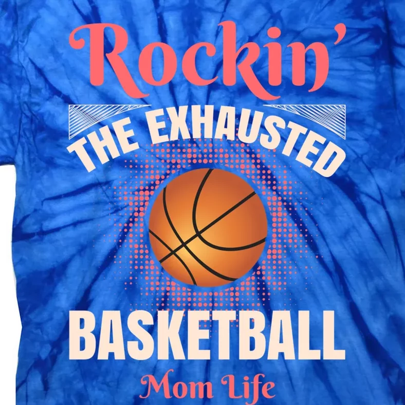 Rockin' The Exhausted Basketball Mom Life Basketball Meaningful Gift Tie-Dye T-Shirt