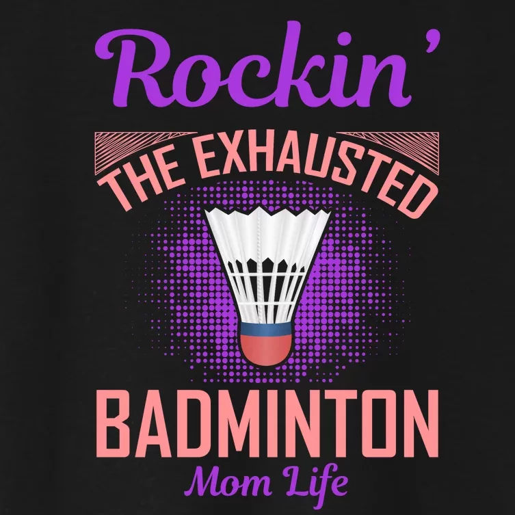 Rockin' The Exhausted Badmintion Mom Life Women's Crop Top Tee