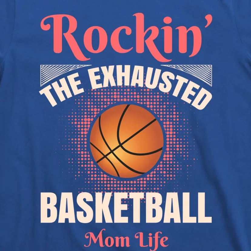 Rockin' The Exhausted Basketball Mom Life Basketball Cute Gift T-Shirt