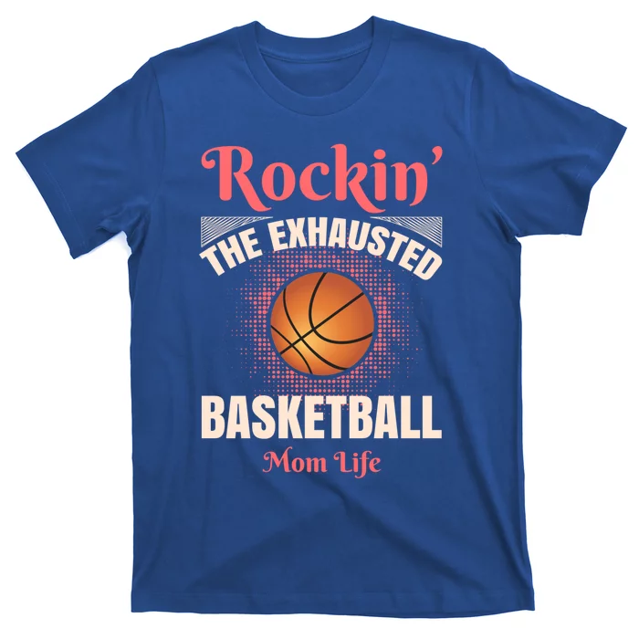 Rockin' The Exhausted Basketball Mom Life Basketball Cute Gift T-Shirt