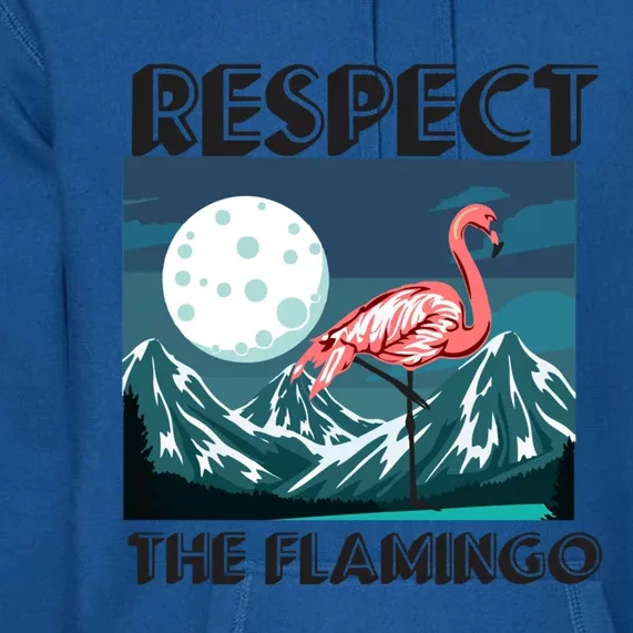 Respect The Flamingo Funny Animal Bird Gift Premium Hoodie