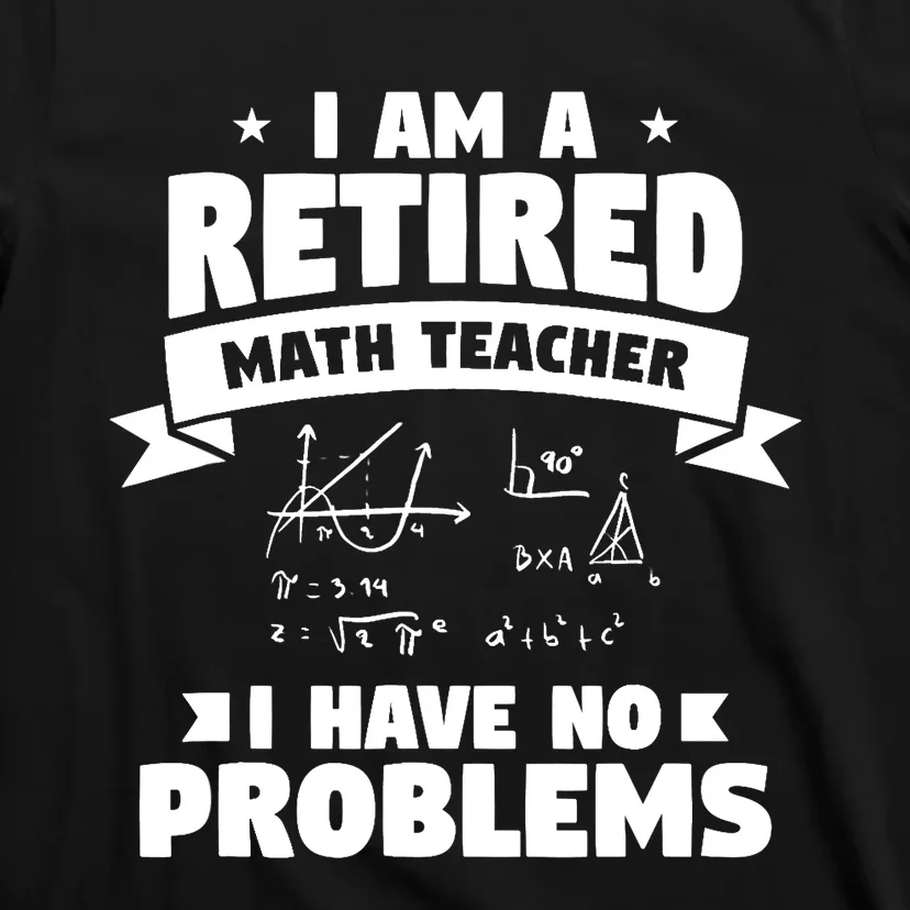 Retired Teacher Funny Retirement Quote For A Math Educator T-Shirt