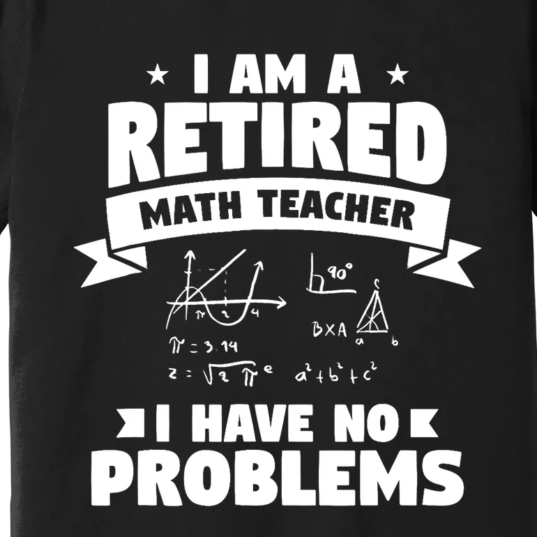 Retired Teacher Funny Retirement Quote For A Math Educator Premium T-Shirt