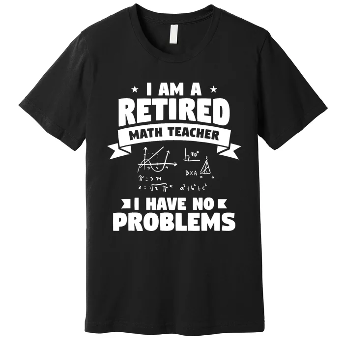 Retired Teacher Funny Retirement Quote For A Math Educator Premium T-Shirt