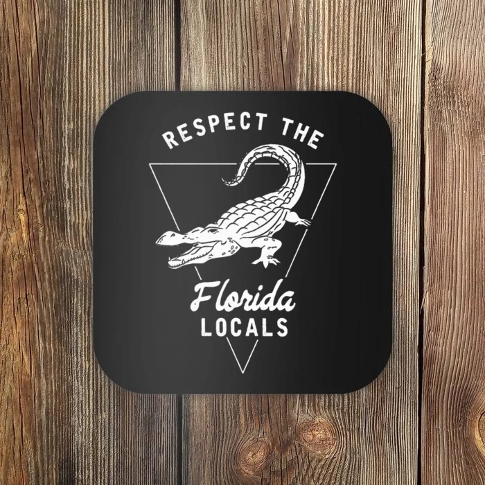 Respect The Florida Locals Alligator Funny Gator Coaster