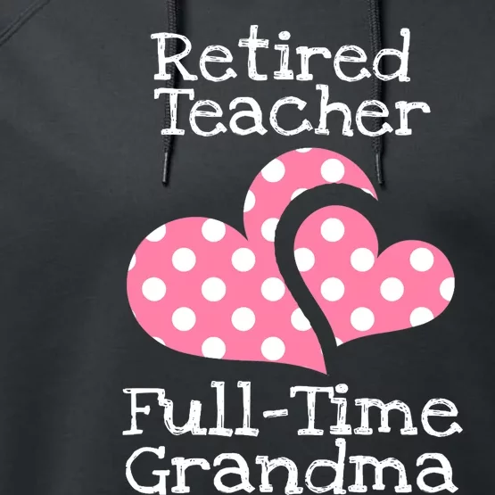 Retired Teacher Full-Time Grandma Teachers Retirement Gift Performance Fleece Hoodie