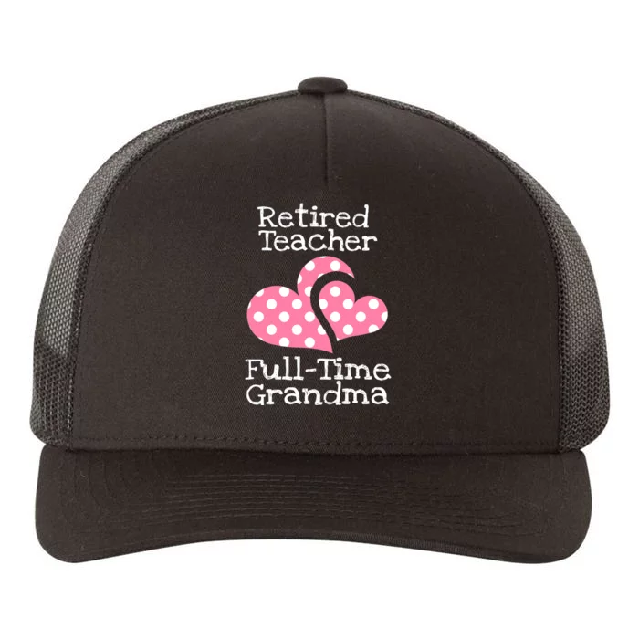 Retired Teacher Full-Time Grandma Teachers Retirement Gift Yupoong Adult 5-Panel Trucker Hat