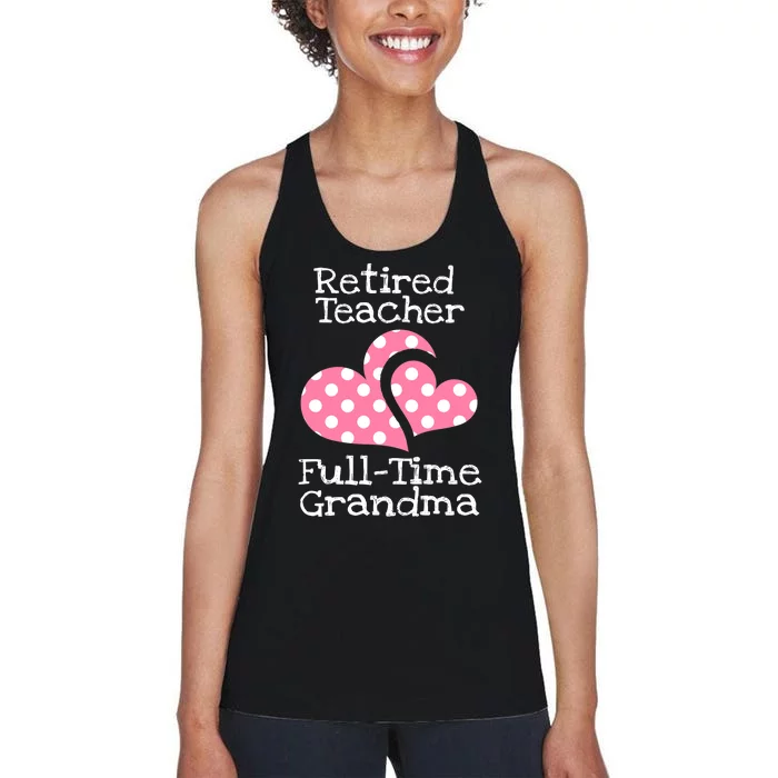 Retired Teacher Full-Time Grandma Teachers Retirement Gift Women's Racerback Tank