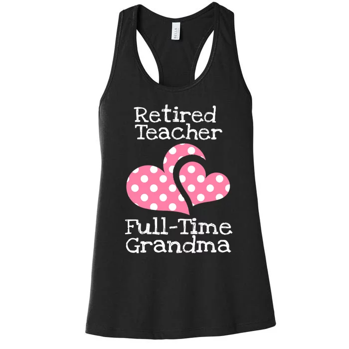 Retired Teacher Full-Time Grandma Teachers Retirement Gift Women's Racerback Tank