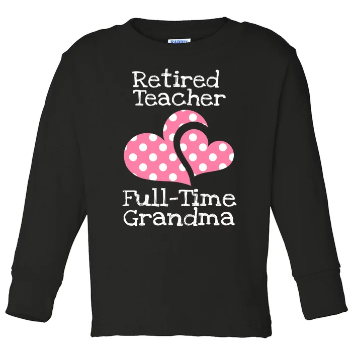 Retired Teacher Full-Time Grandma Teachers Retirement Gift Toddler Long Sleeve Shirt