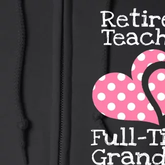 Retired Teacher Full-Time Grandma Teachers Retirement Gift Full Zip Hoodie