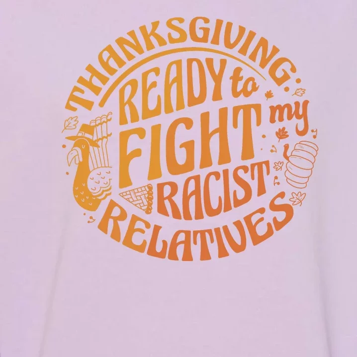 Ready To Fight My Racist Relatives Thanksgiving Garment-Dyed Sweatshirt