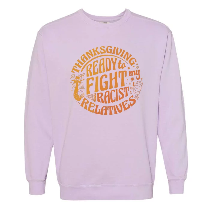 Ready To Fight My Racist Relatives Thanksgiving Garment-Dyed Sweatshirt