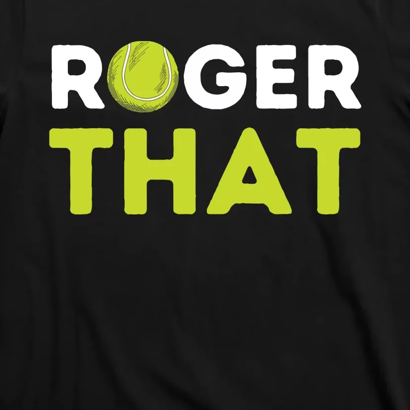 Roger That Funny Tennis Player Tennis Coach Gift T-Shirt