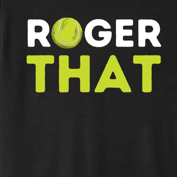 Roger That Funny Tennis Player Tennis Coach Gift ChromaSoft Performance T-Shirt