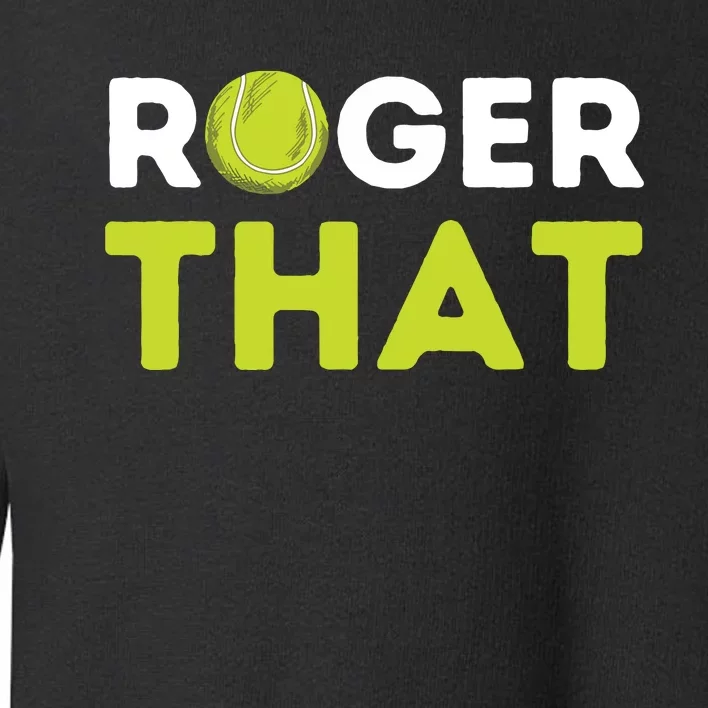 Roger That Funny Tennis Player Tennis Coach Gift Toddler Sweatshirt