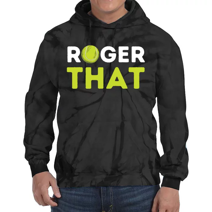 Roger That Funny Tennis Player Tennis Coach Gift Tie Dye Hoodie