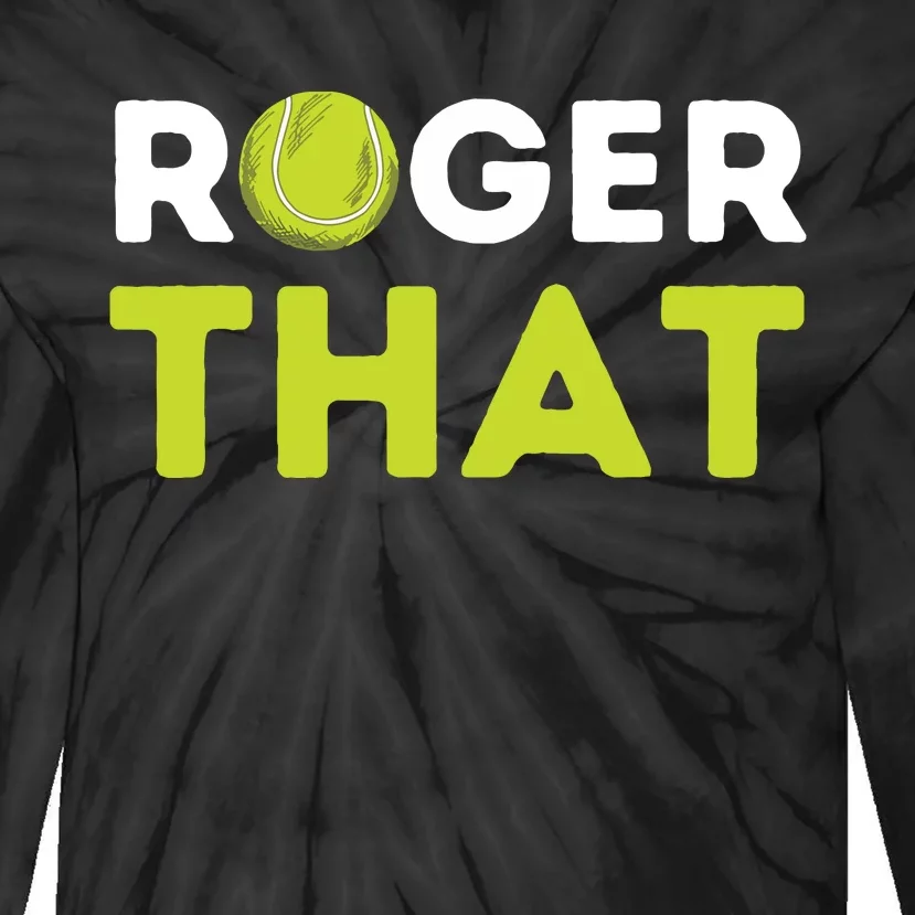 Roger That Funny Tennis Player Tennis Coach Gift Tie-Dye Long Sleeve Shirt