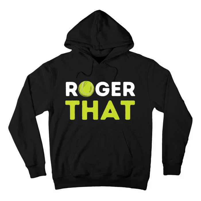 Roger That Funny Tennis Player Tennis Coach Gift Tall Hoodie