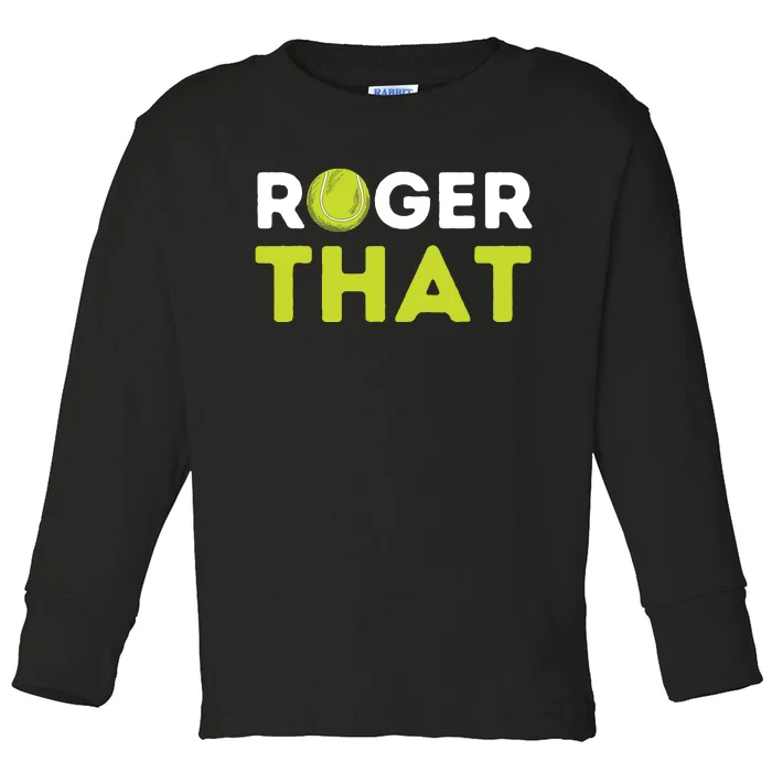 Roger That Funny Tennis Player Tennis Coach Gift Toddler Long Sleeve Shirt