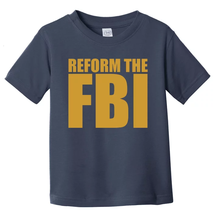 Reform The FBI Toddler T-Shirt