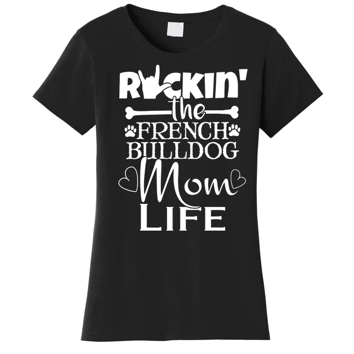 Rockin The French Bull Dog Mom Life Pet Paw Gift Women's T-Shirt